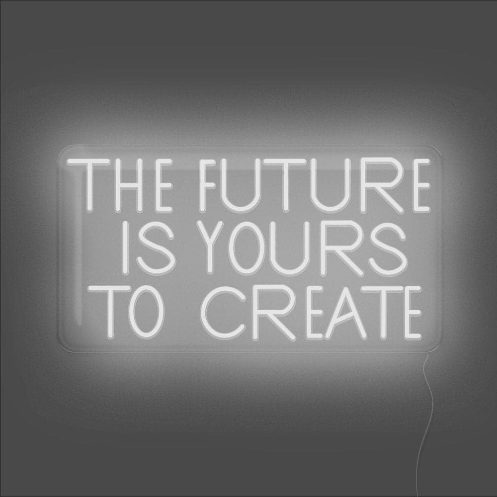 The Future Is Yours To Create Neon Sign - Unrivaled Neon - White #color_white