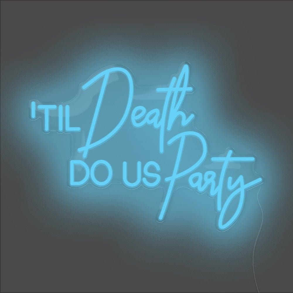 Til Death Do Us Party Neon Sign - Unrivaled Neon - Light Blue #color_light blue