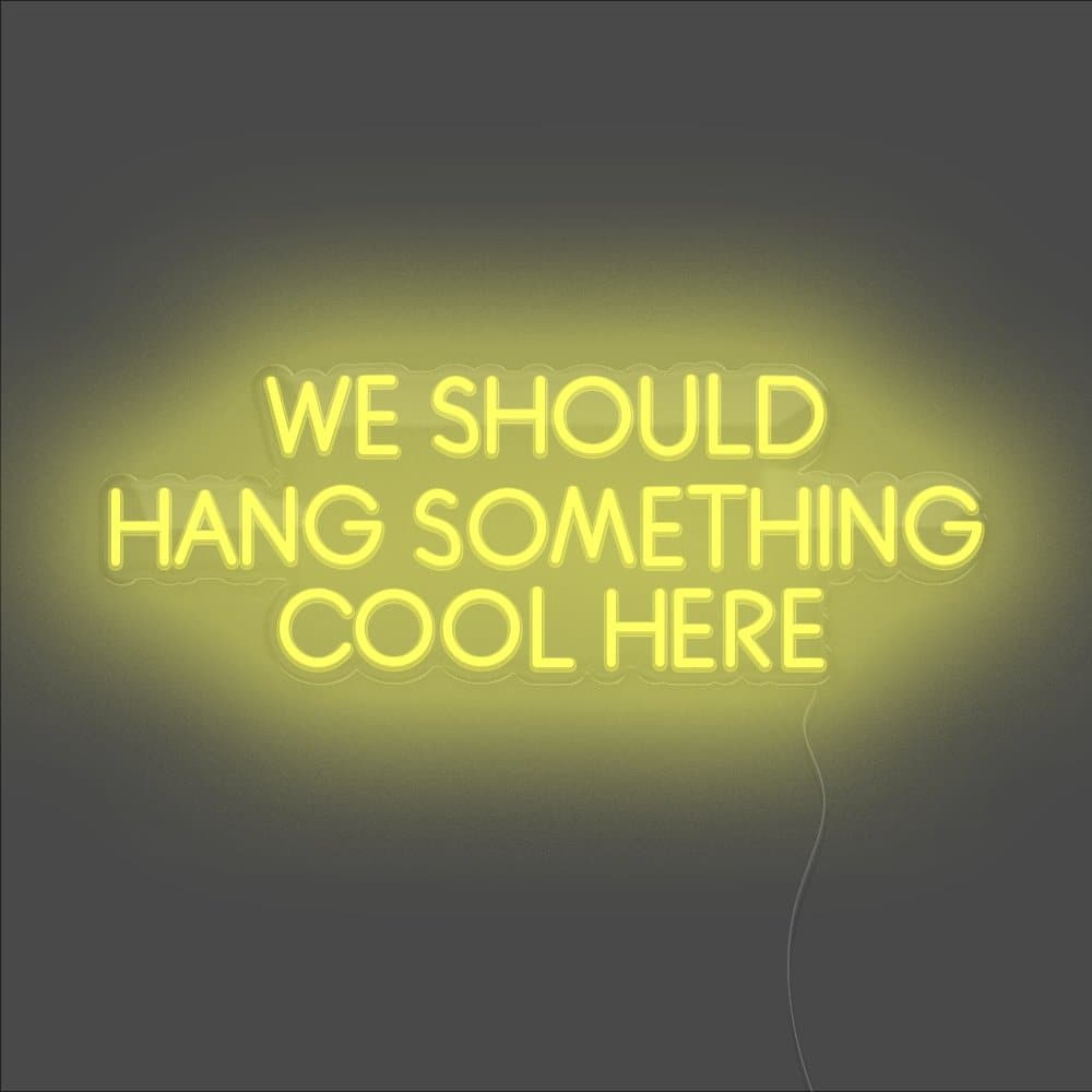 We Should Hang Something Cool Here Neon Sign - Unrivaled Neon - Yellow #color_yellow