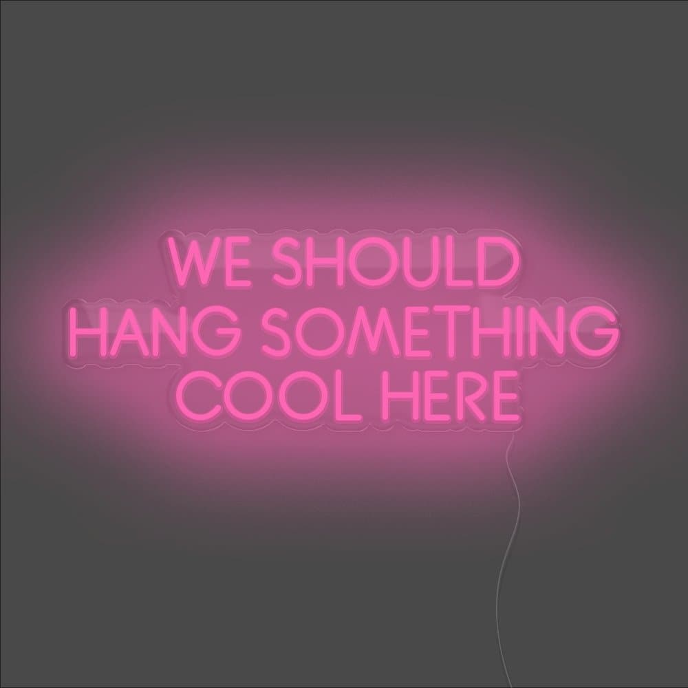 We Should Hang Something Cool Here Neon Sign - Unrivaled Neon - Pink #color_pink