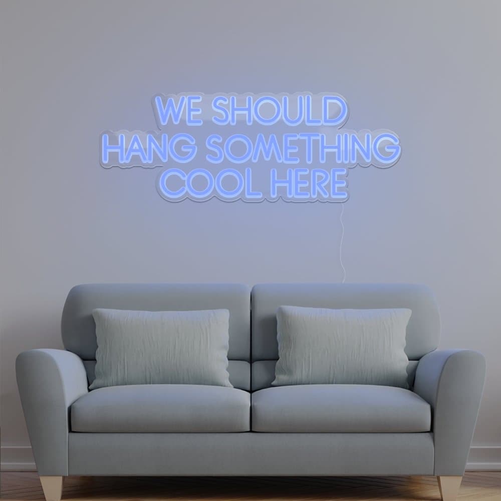 We Should Hang Something Cool Here Neon Sign