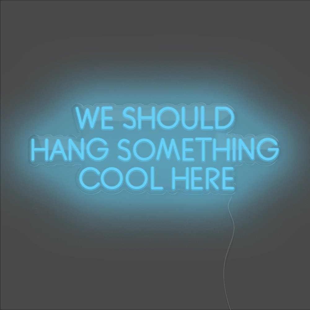 We Should Hang Something Cool Here Neon Sign - Unrivaled Neon - Light Blue #color_light blue
