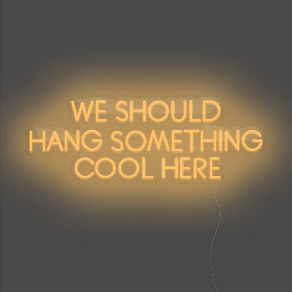 We Should Hang Something Cool Here Neon Sign - Unrivaled Neon - Orange #color_orange